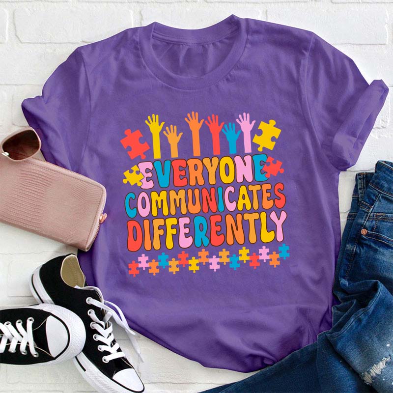 Everyone Communicates Differently Teacher T-Shirt
