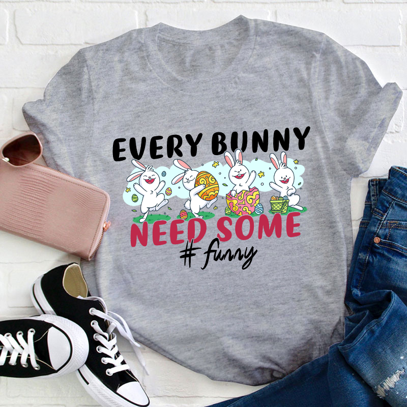 Every Bunny Need Some Funny Teacher T-Shirt