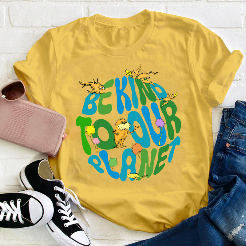 Be Kind To Our Planet Teacher T-Shirt