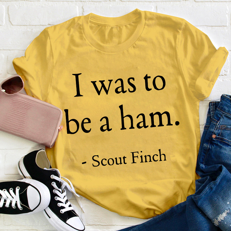 I Was To Be A Ham Teacher T-Shirt