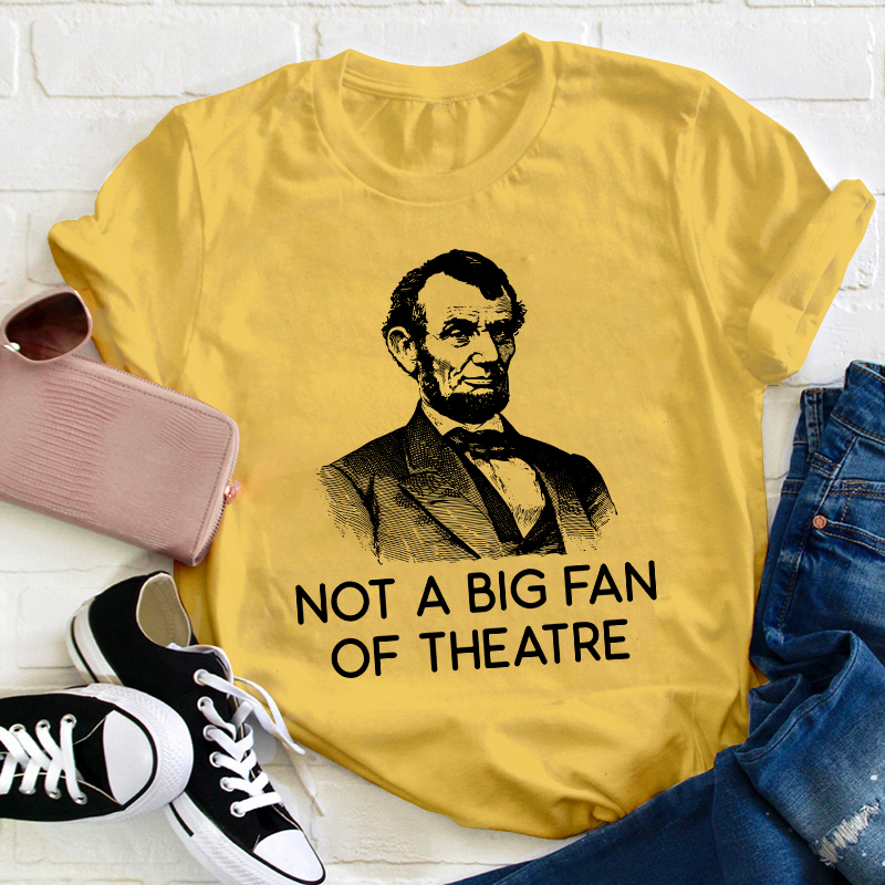 Not A Big Fan Of Theater Teacher T-Shirt