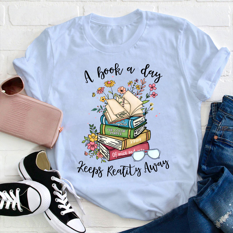 A Book A Day Keeps Reality Away Teacher T-Shirt