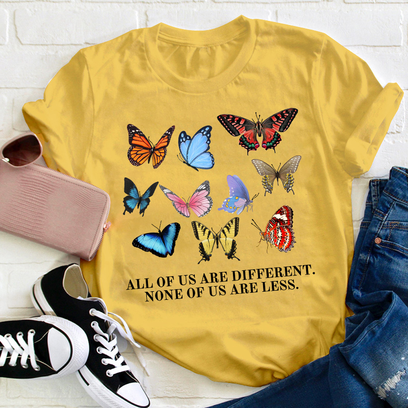 All Of Us Are Different None Of Us Are Less Teacher T-Shirt
