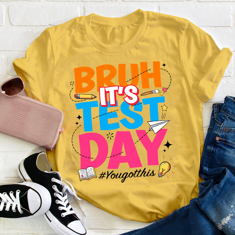 Bruh It's Test Day Teacher T-Shirt