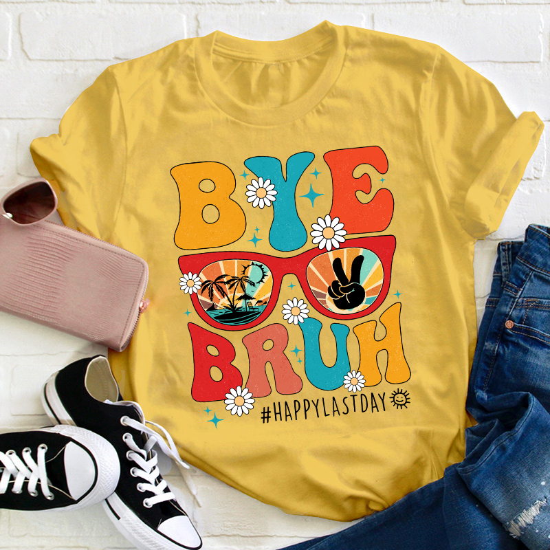 Summerbreak Bye Bruh Happy Last Day Teacher T-Shirt