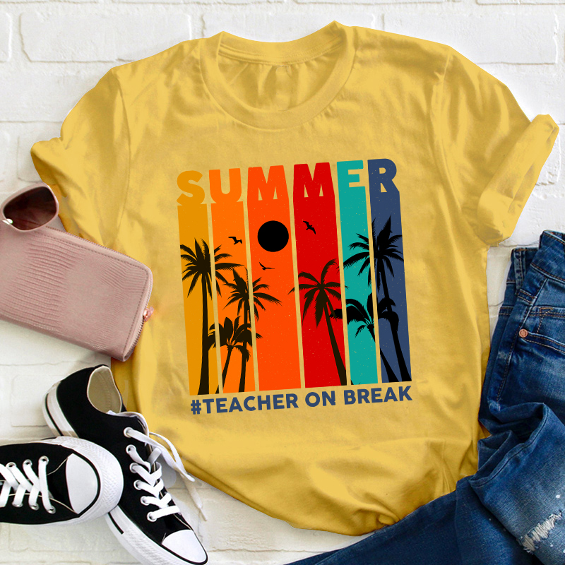 Teacher On Break Teacher T-Shirt
