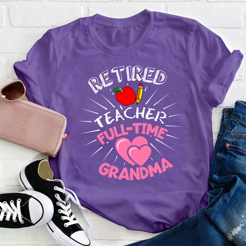 Retired Teacher Full Time Grandma Teacher T-Shirt