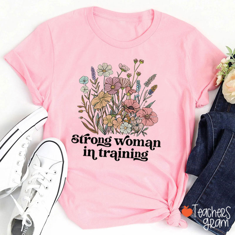 Strong Woman In Training Teacher T-Shirt