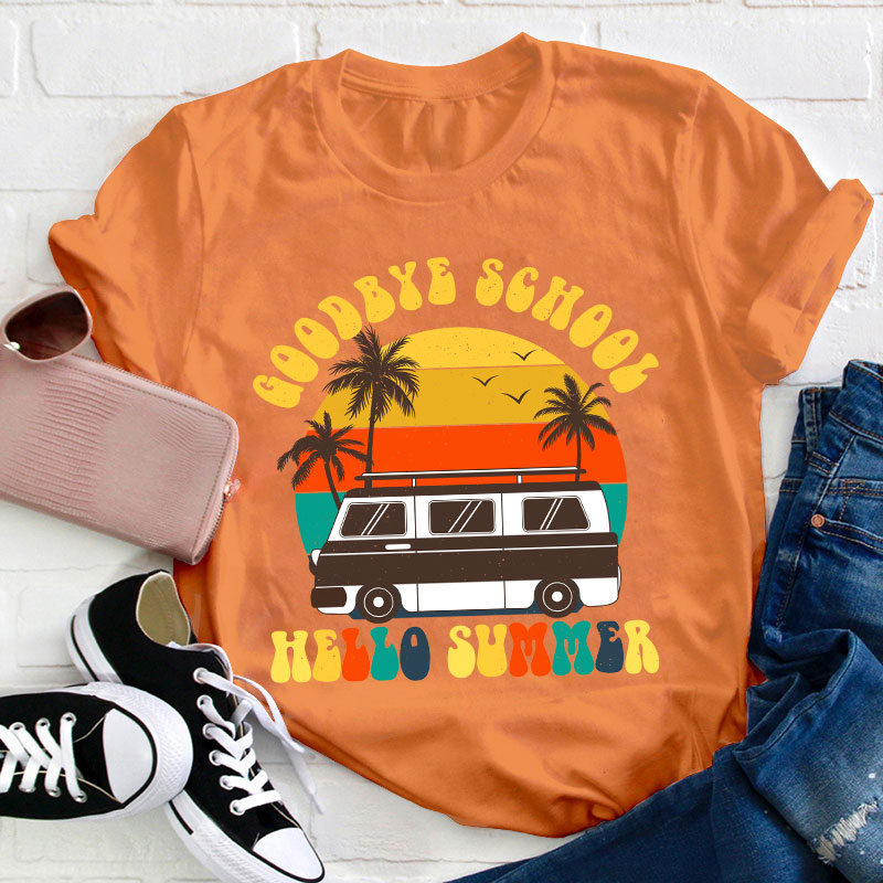 Good Bye School Hello Summer Last Day Of School Teacher T-Shirt