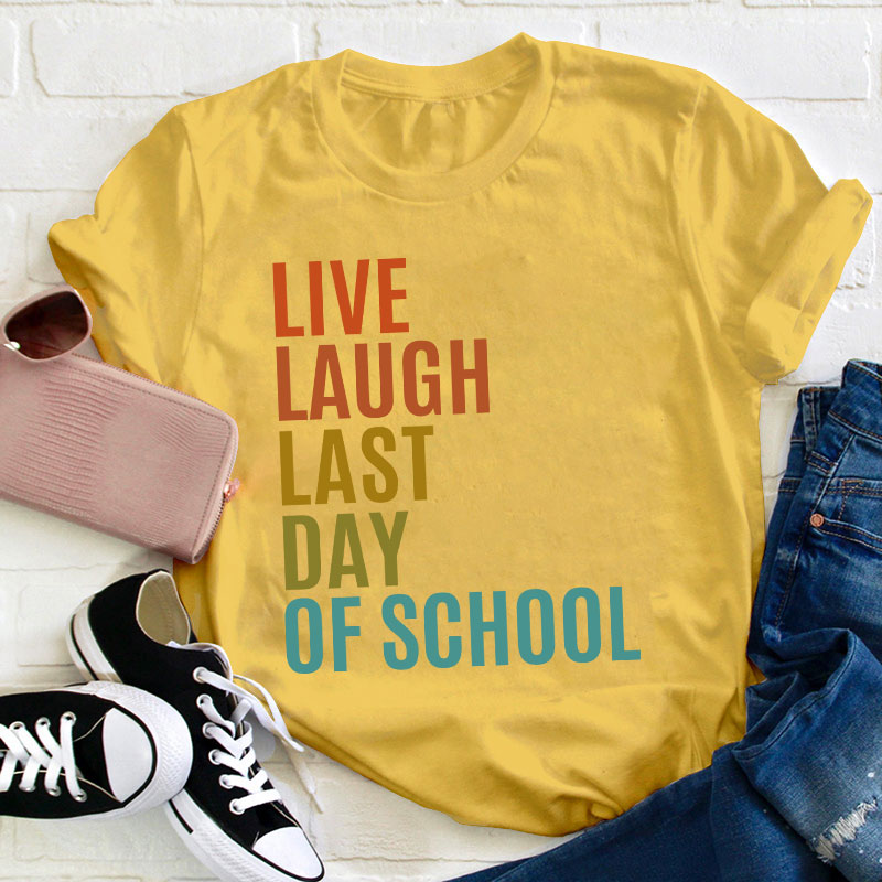 Live Laugh Last Day Of School Teacher T-Shirt