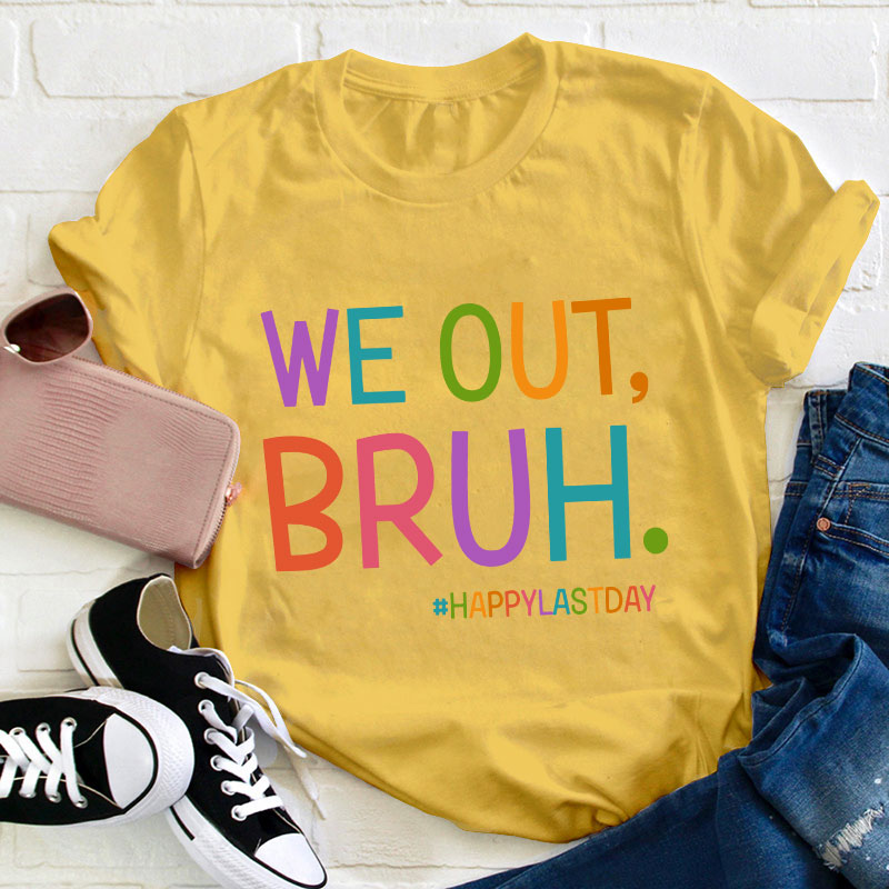 Ha Ha We Out Bruh Teacher T-Shirt