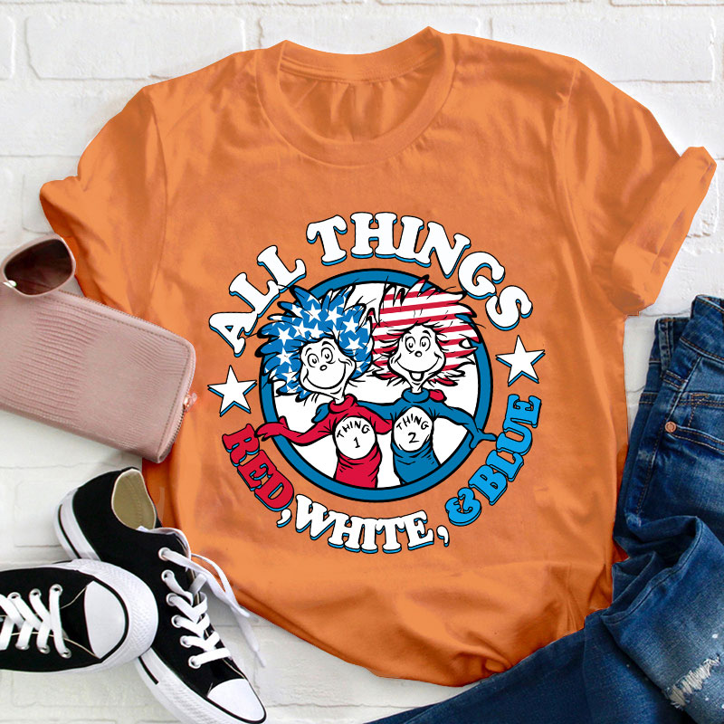 All Things Red White And Blue Teacher T-Shirt