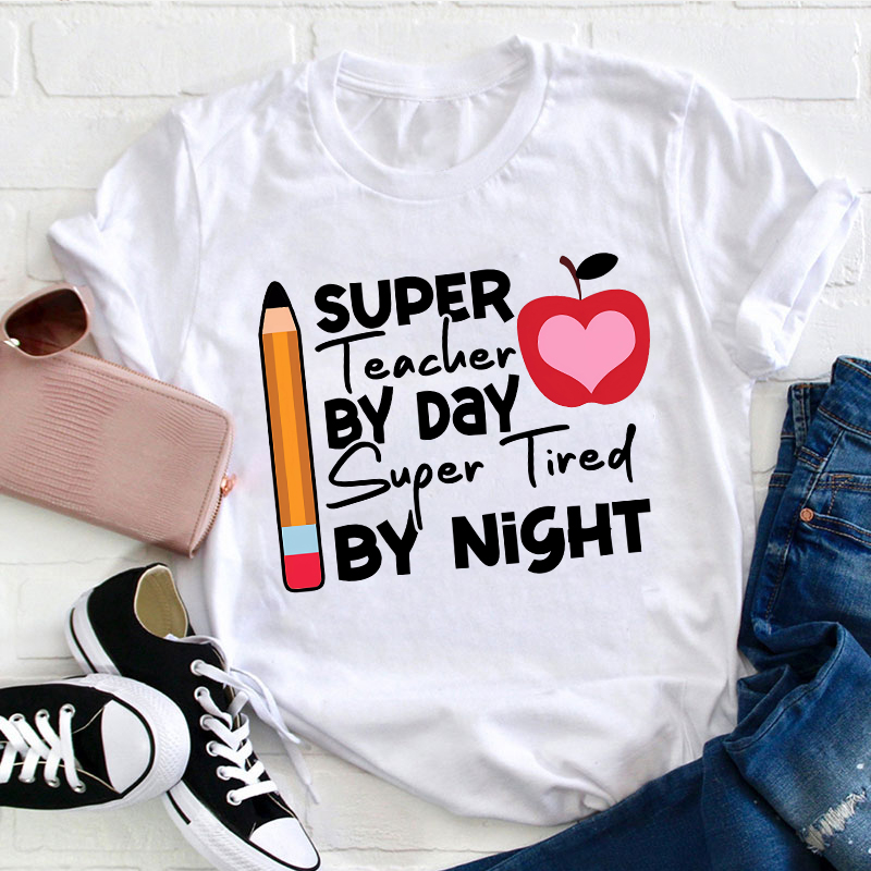 Super Teacher By Day Super Tired By Night Pencil Apple Print Teacher T-Shirt