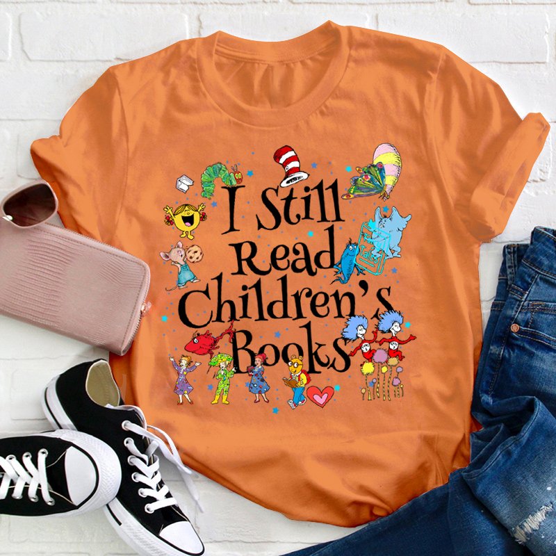 Book Lover I Still Read Children's Books Teacher T-Shirt