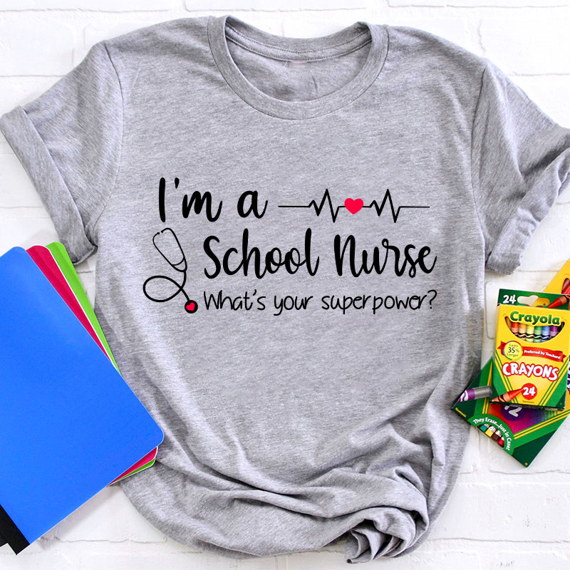 I'm A School Nurse What's Your Superpower T-Shirt