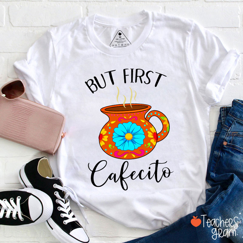 But First Cafecito Spanish Teacher T-Shirt