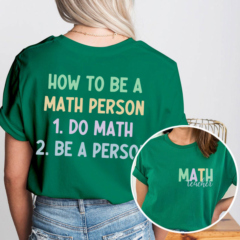 How To Be A Math Person Teacher Two Sided T-Shirt