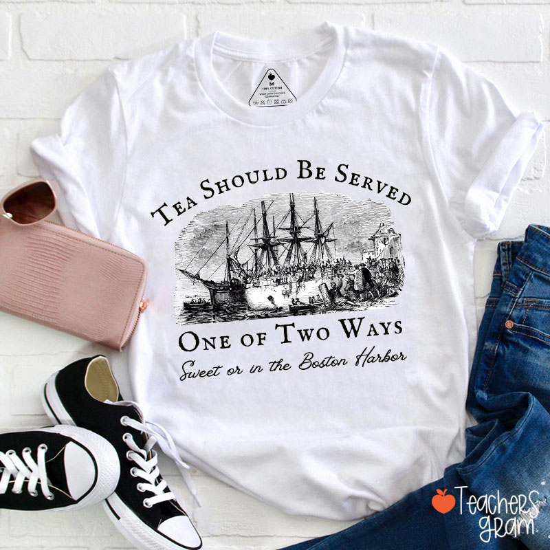 Tea Should Be Served One Of Two Ways Teacher T-Shirt