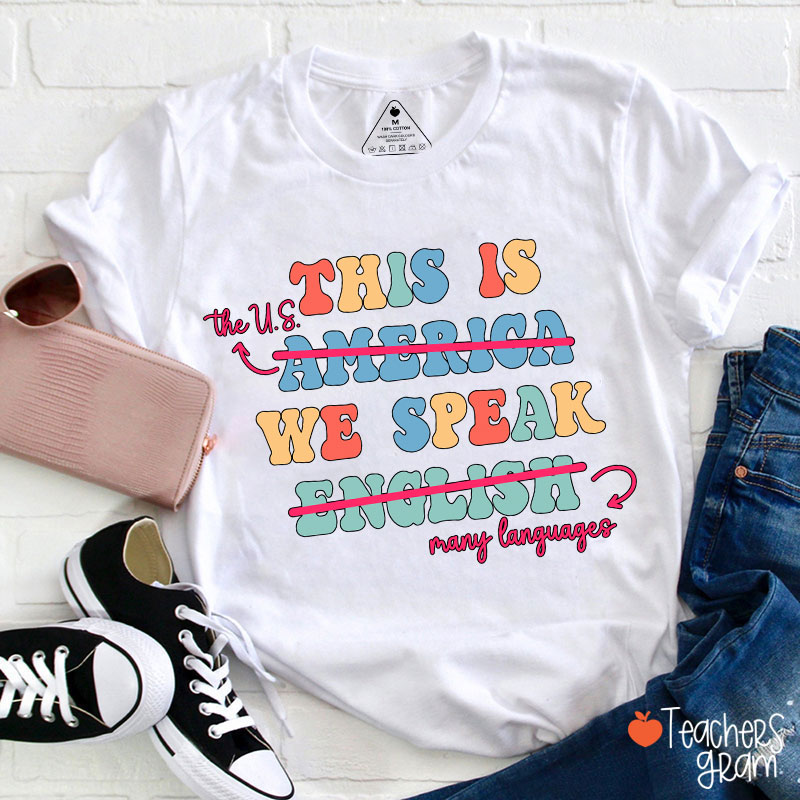 This Is The US We Speak Many Language Teacher T-Shirt