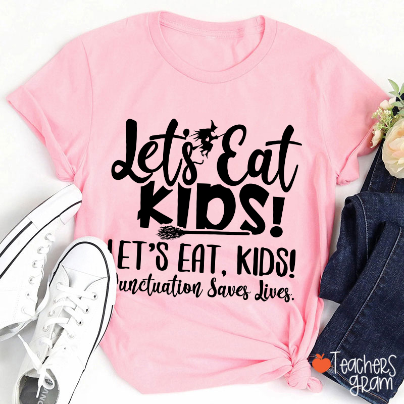Let's Eat Kids Punctuation Saves Lives Witch Teacher T-Shirt
