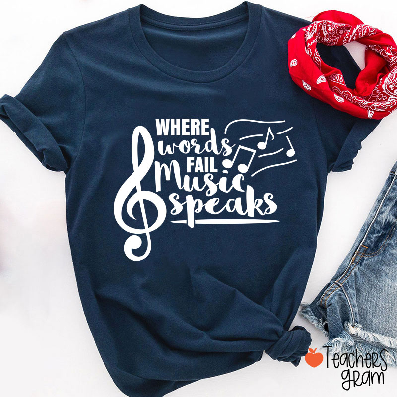 Where Words Fail Music Speaks Teacher T-Shirt