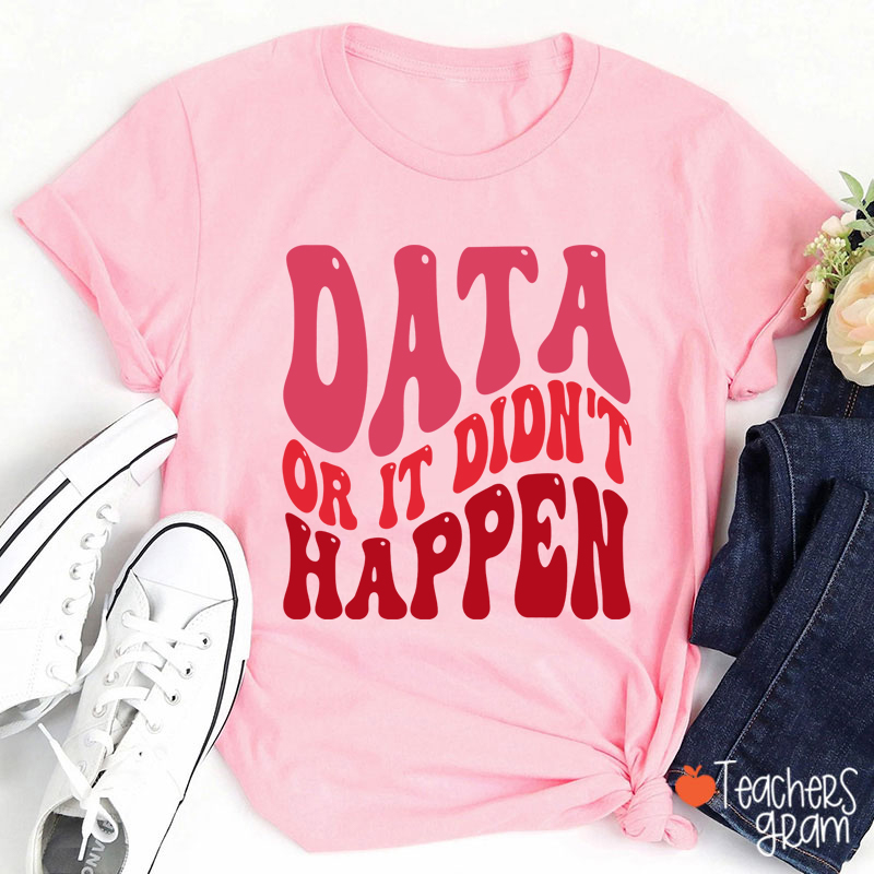 Data Or It Didn't Happen Data Analyst Teacher T-Shirt