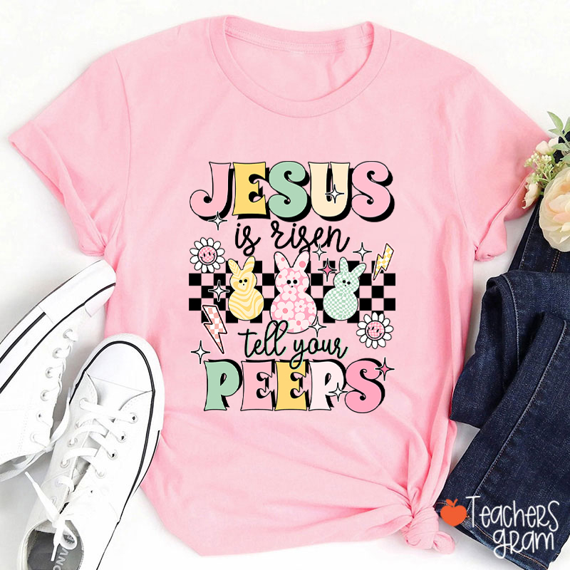 Jesus Is Risen Tell Your Peeps Teacher T-Shirt