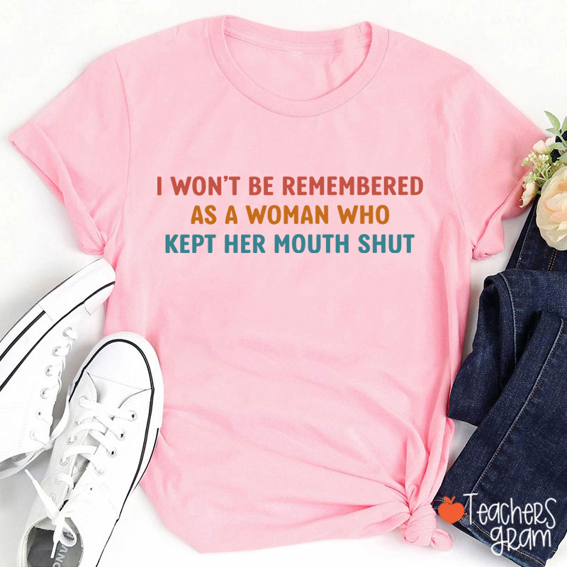 I Won't Be Remembered As A Woman Teacher T-Shirt