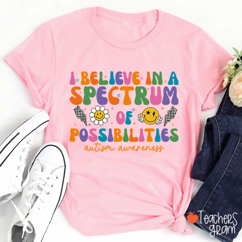 I Believe In A Spectrum Of Possibilities Autism Awareness Teacher T-Shirt