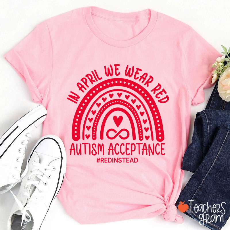 Red Instead In April We Wear Red Teacher T-Shirt