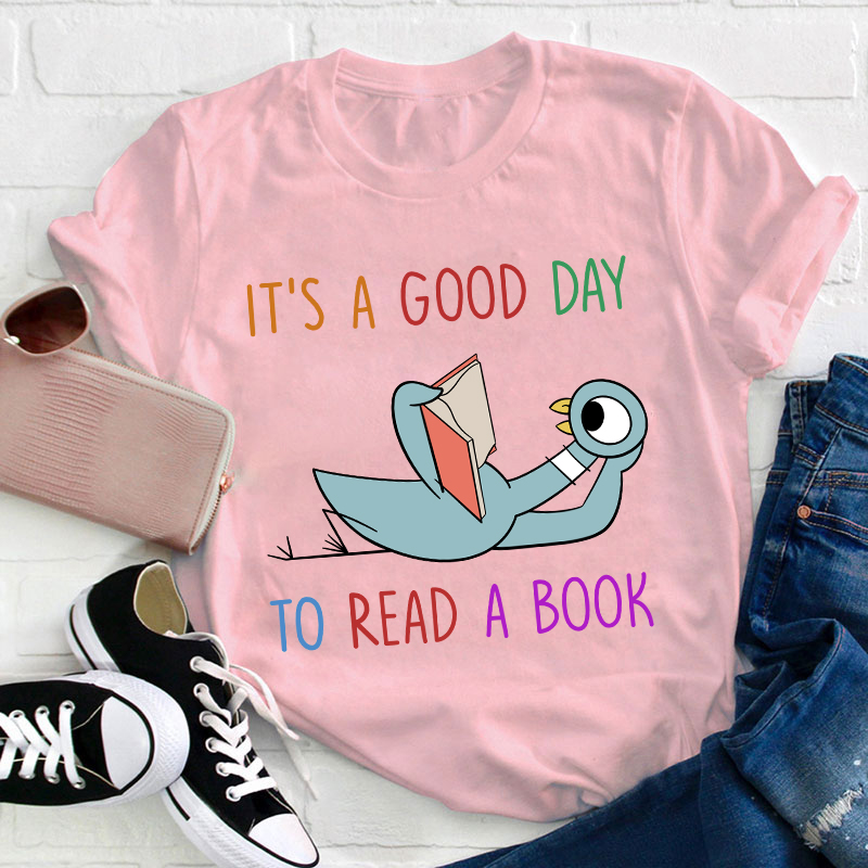 It's A Good Day To Read A Book Teacher T-Shirt