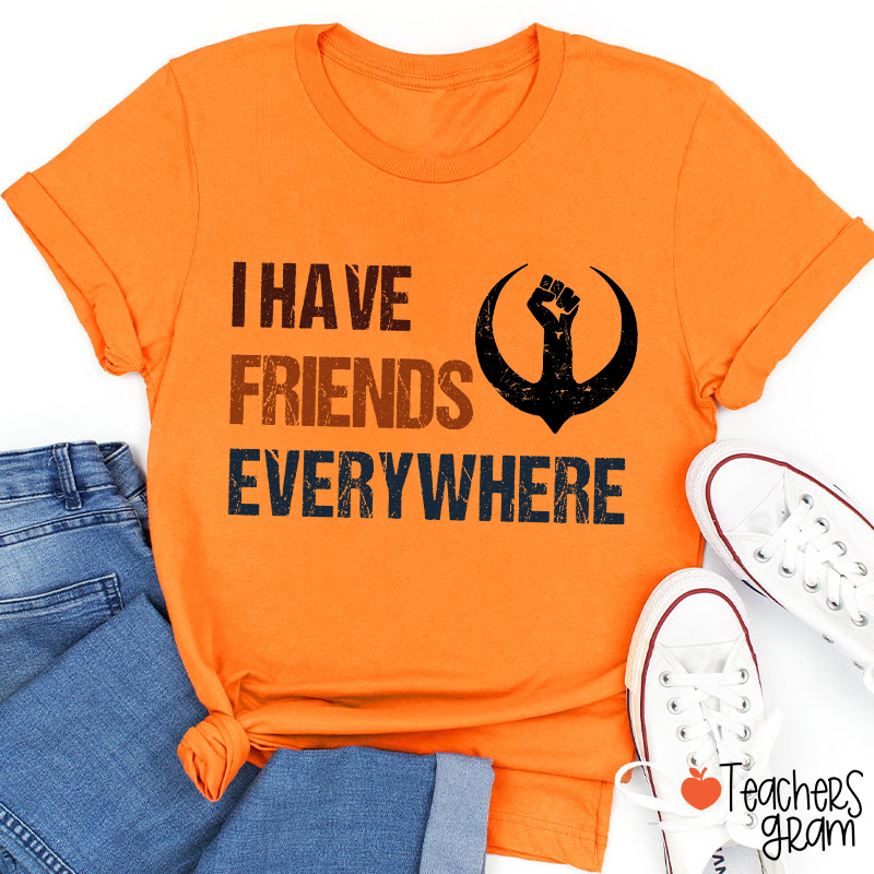 I Have Friends Everywhere Teacher T-Shirt