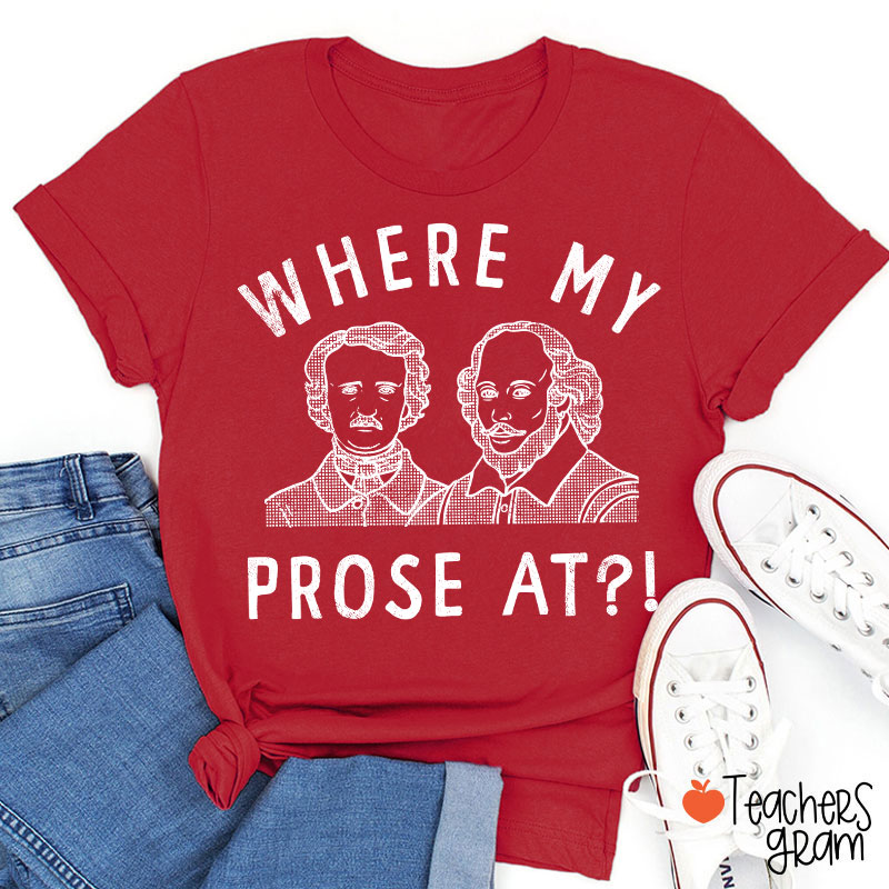 Where My Prose At Teacher T-Shirt