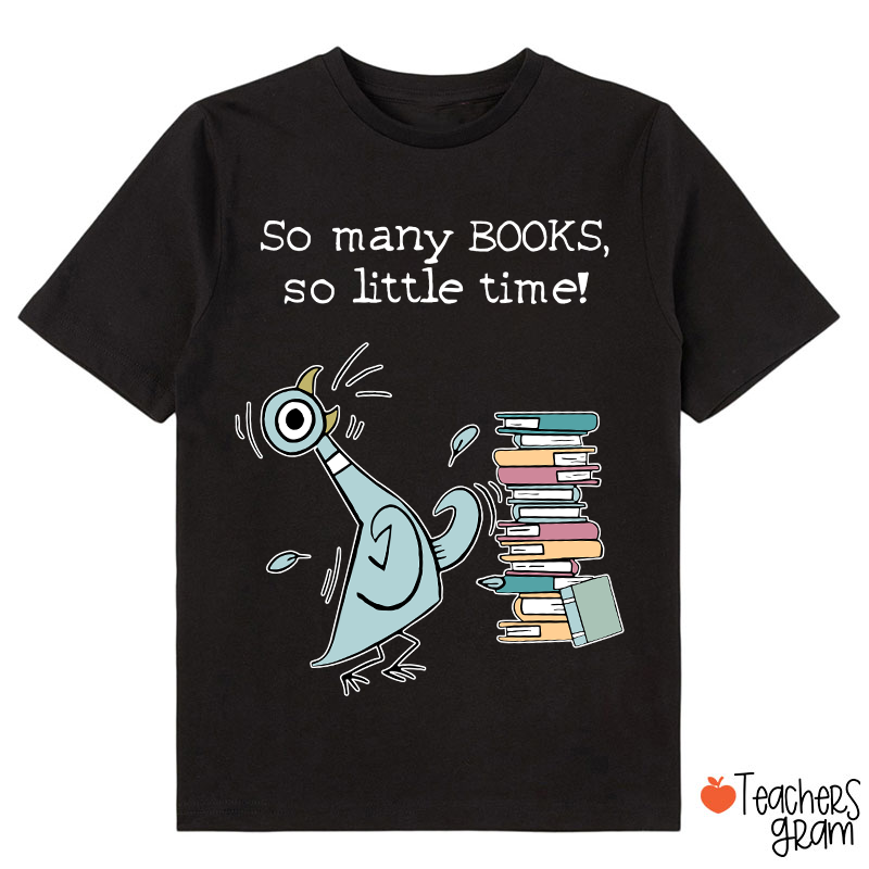 So Many Books So Little Time Class T-Shirt