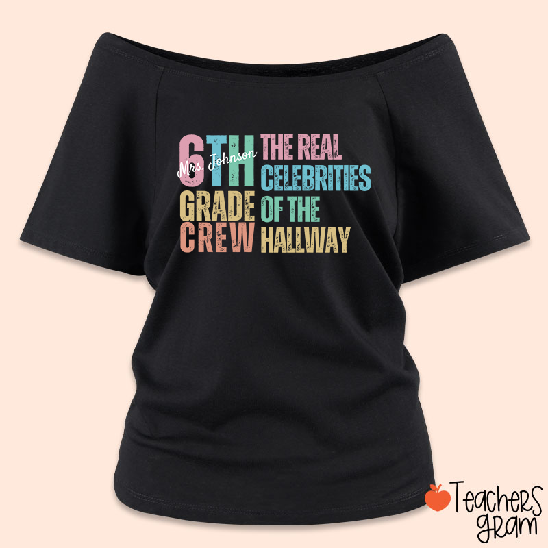 Personalized Name And Grade The Real Celebrities Of The Hallway Teacher Off Shoulder Shirt