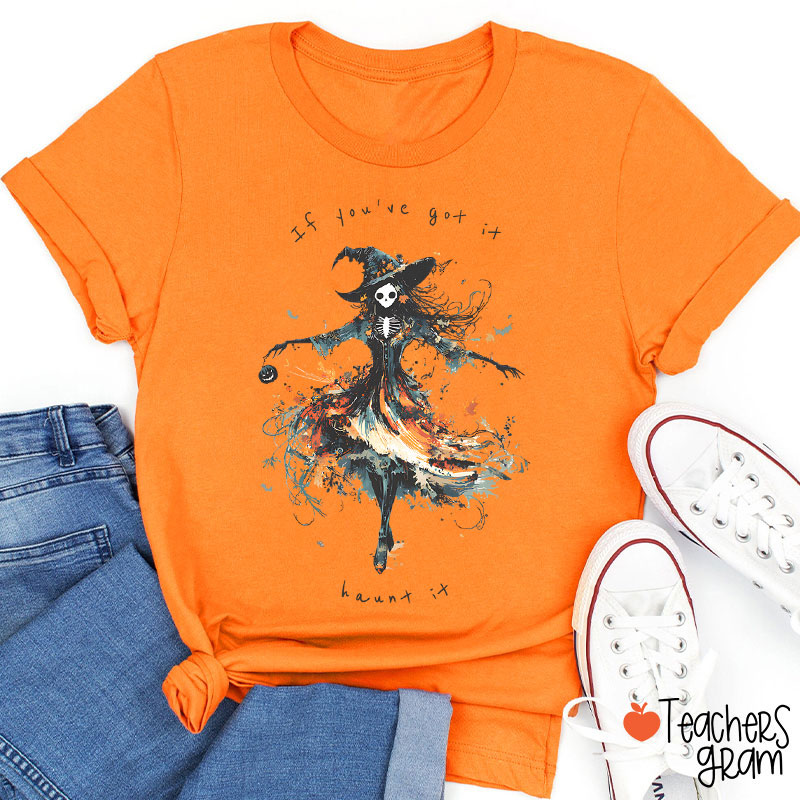 If You've Got It Haunt It Teacher T-Shirt