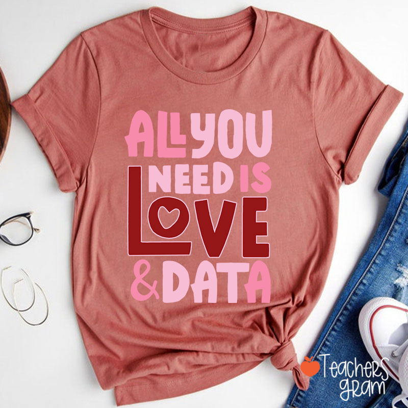 All You Need Is Love And Data Teacher T-Shirt