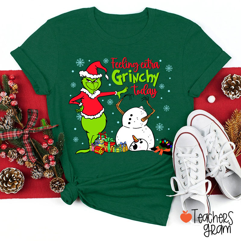 Feeling Extra Grinchy Today Teacher T-Shirt
