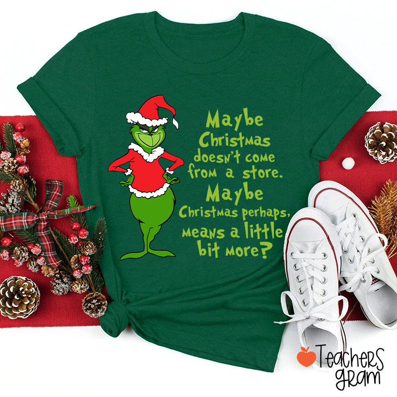 Maybe Christmas He Thought Doesn't Come from a Store Teacher T-Shirt