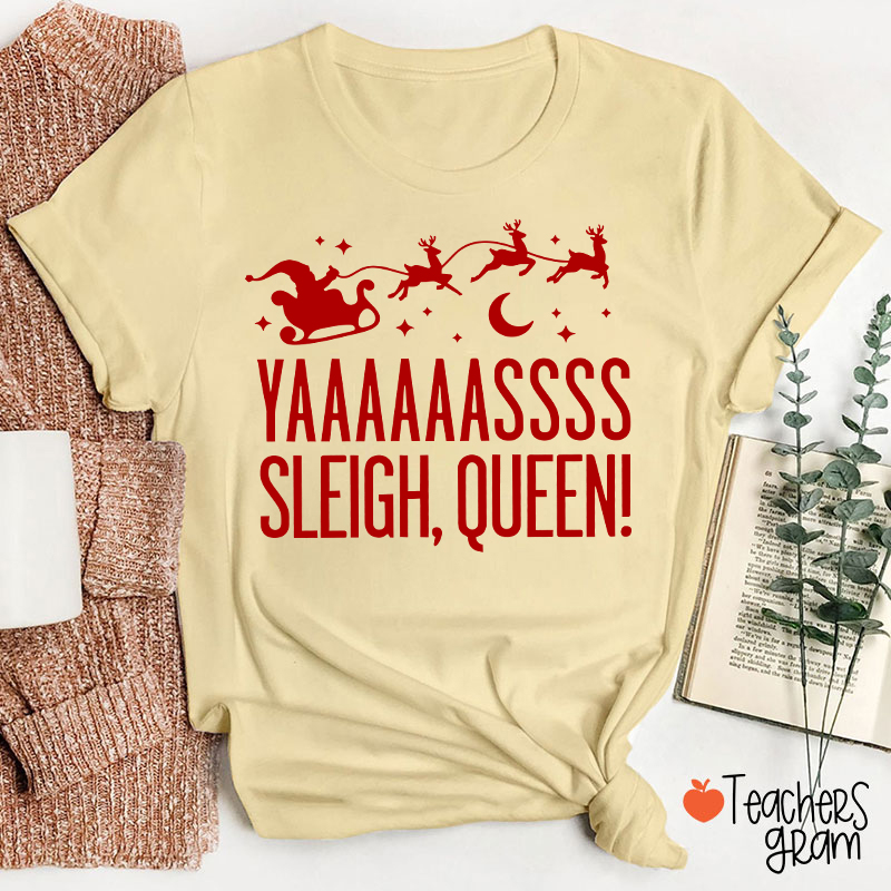Yaaaaassss Sleigh Queen Teacher T-Shirt
