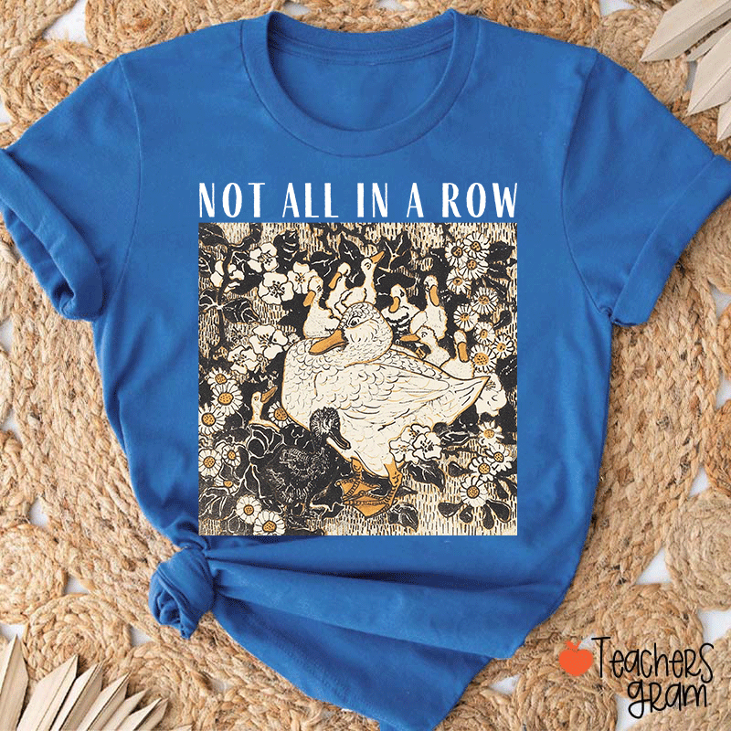 Not All In A Row Teacher T-shirt