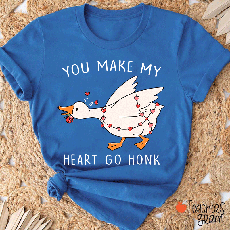 You Make My Heart Go Honk Silly Goose Teacher T-shirt