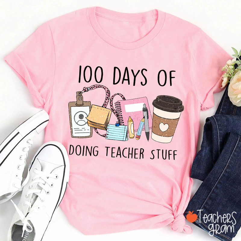 100 Days Of Doing Teacher Stuff Teacher T-Shirt
