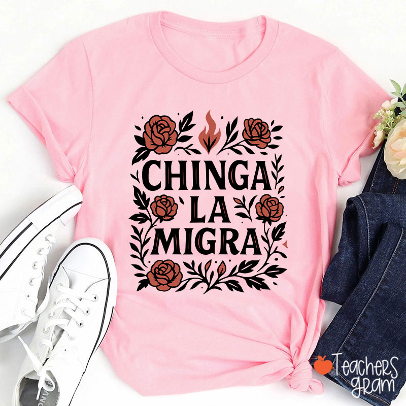 Chinga La Migra Teacher T-Shirt
