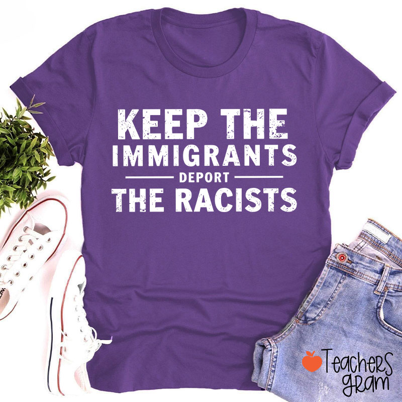 Keep The Immigrants Deport The Racists Teacher T-Shirt