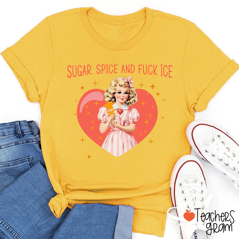 Sugar Spice And Fuck Ice Teacher T-Shirt
