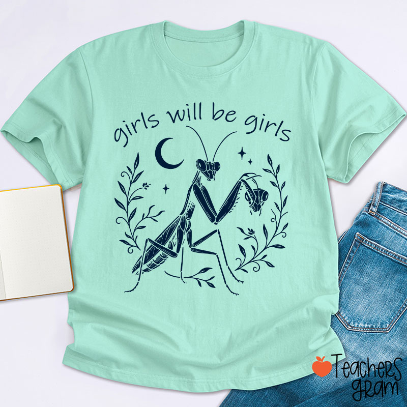 Girls Will Be Girls Praying Mantis Funny Feminist Teacher T-Shirt