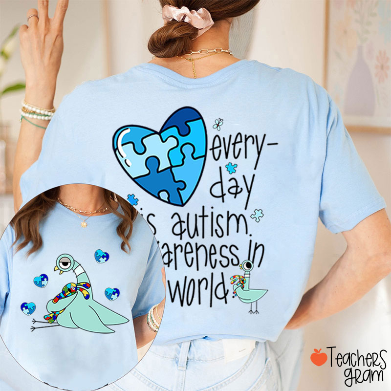 Every Day Is Autism Awareness The Pigeon Teacher Two Sided T-Shirt