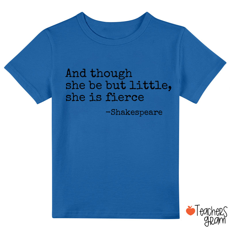 And Though She Be But Little She Is Fierce Class T-Shirt