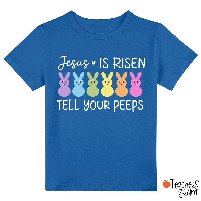 Jesus Is Risen Tell Your Peeps Happy Easter Class T-Shirt